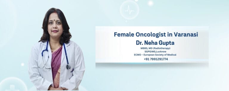 Female Oncologist in Varanasi: Expert Cancer Care