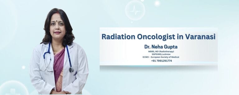 Radiation Oncologist in Varanasi: Your Complete Guide
