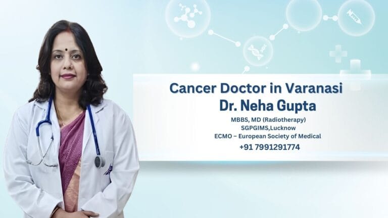Cancer Doctor in Varanasi – डॉ. नेहा गुप्ता