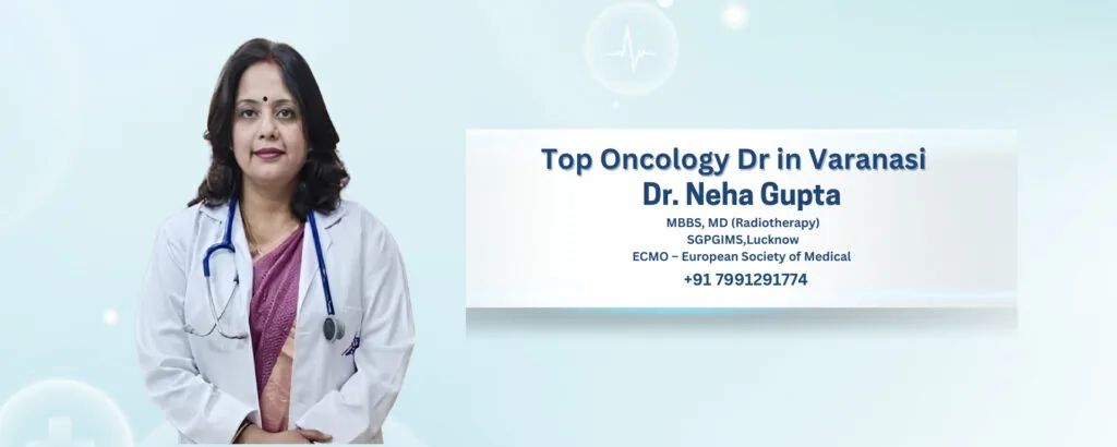 Top Oncology Dr in Varanasi – Trusted Cancer Care with Dr Neha Gupta